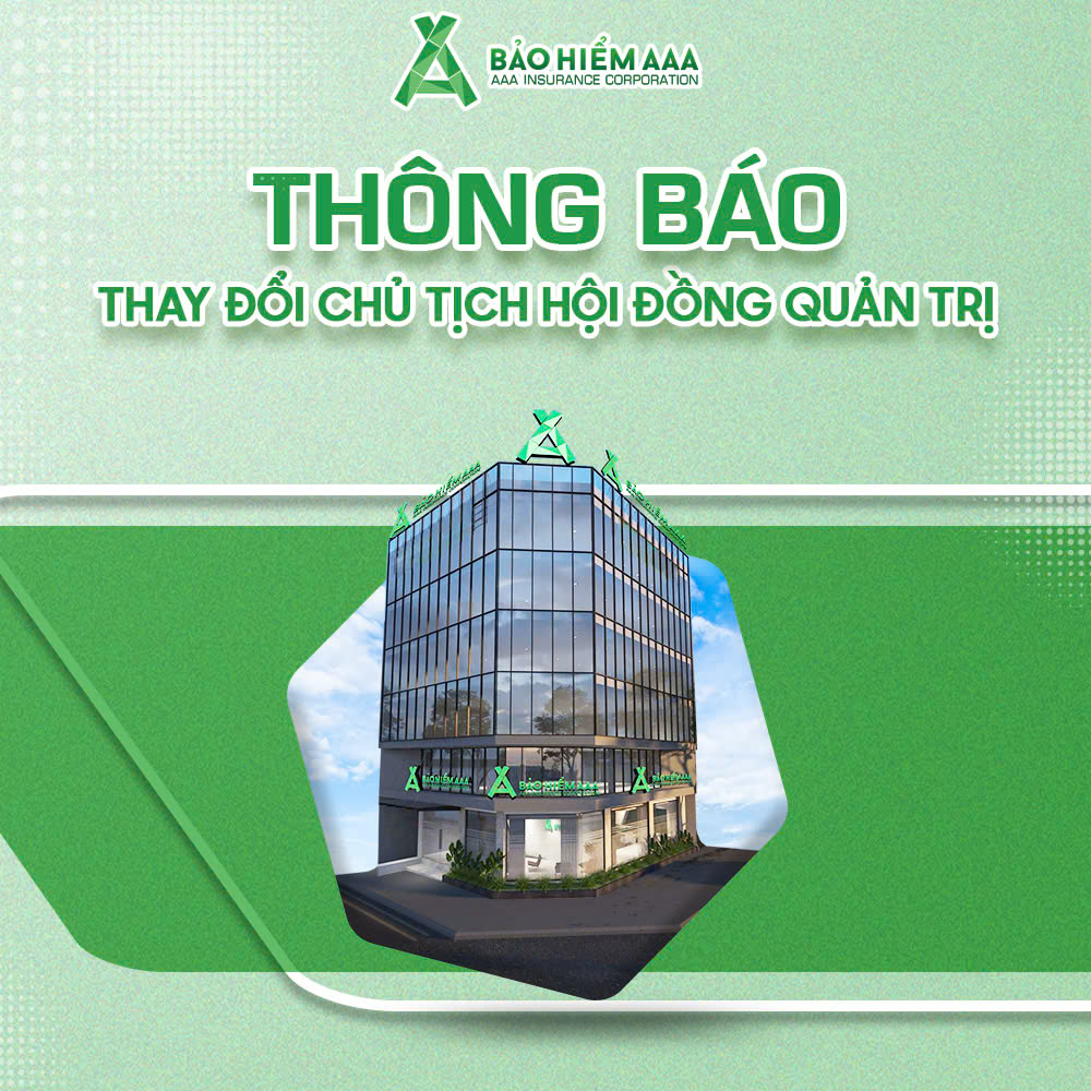 THÔNG BÁO THAY ĐỔI NHÂN SỰ - CHỦ TỊCH HỘI ĐỒNG QUẢN TRỊ TỔNG CÔNG TY CỔ PHẦN BẢO HIỂM AAA